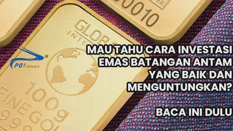 Cara Investasi Emas Batangan untuk Tabungan Masa Depan yang Menguntungkan