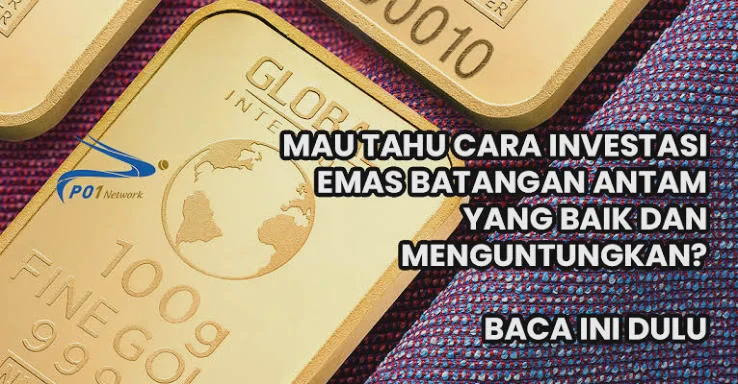 Cara Investasi Emas Batangan untuk Tabungan Masa Depan yang Menguntungkan