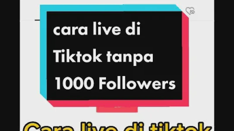 Cara Live TikTok Tanpa 1000 Followers Terbaru yang Terbukti Berhasil