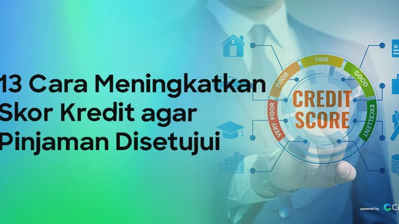 Cara Meningkatkan Skor Kredit Agar Pengajuan Pinjaman Selalu Di-ACC