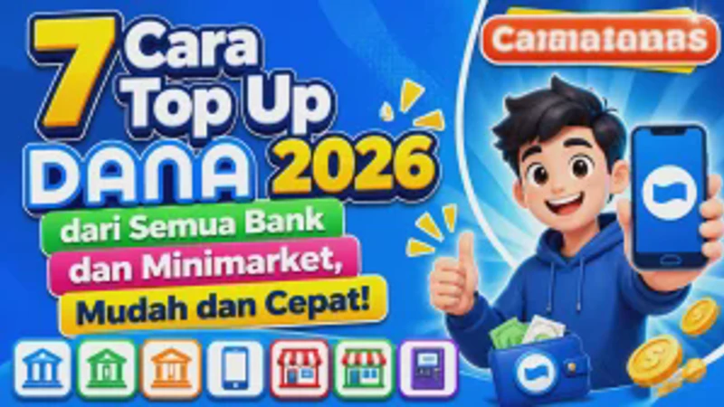Cara Top Up Dana Lewat Berbagai Bank dan Minimarket Mudah Terbaru 2026