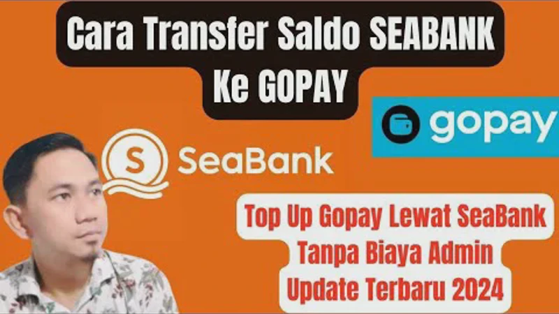 Cara Transfer SeaBank ke GoPay Terbaru, Panduan Praktis Tanpa Biaya