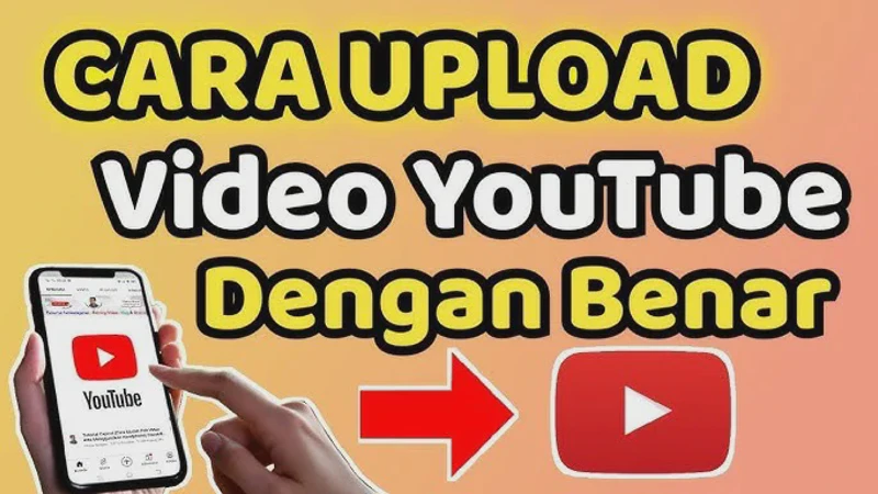 Cara Upload Video ke YouTube Agar Cepat Tayang dan Banyak Ditonton