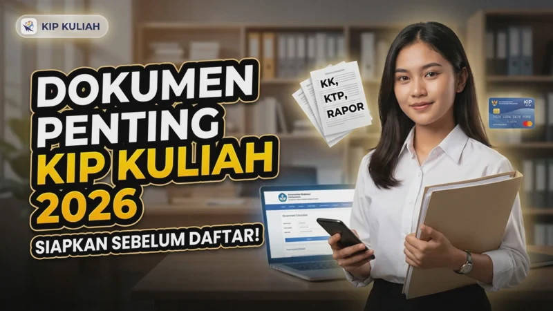 Dokumen Penting KIP Kuliah 2026 yang Harus Disiapkan Sebelum Daftar