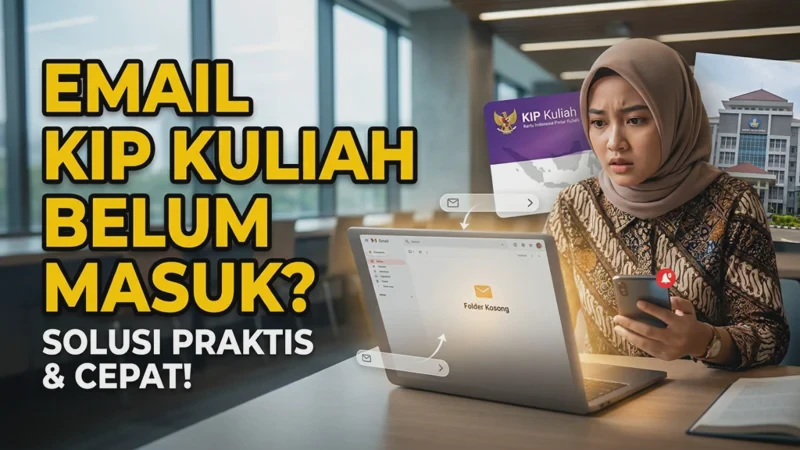Email Aktivasi KIP Kuliah Tidak Masuk? Ini Langkah yang Bisa Dicoba