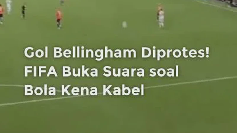FIFA Resmi Sahkan Gol Bellingham Ternyata Bukan Kena Kabel Kamera