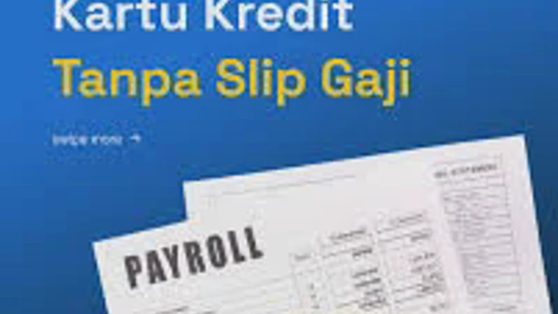 Cara Apply Kartu Kredit Tanpa Slip Gaji yang Mudah dan Resmi