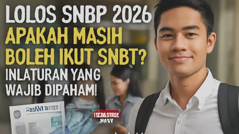 Lolos SNBP 2026 Apakah Masih Boleh Ikut SNBT? Ini Aturan yang Wajib Dipahami