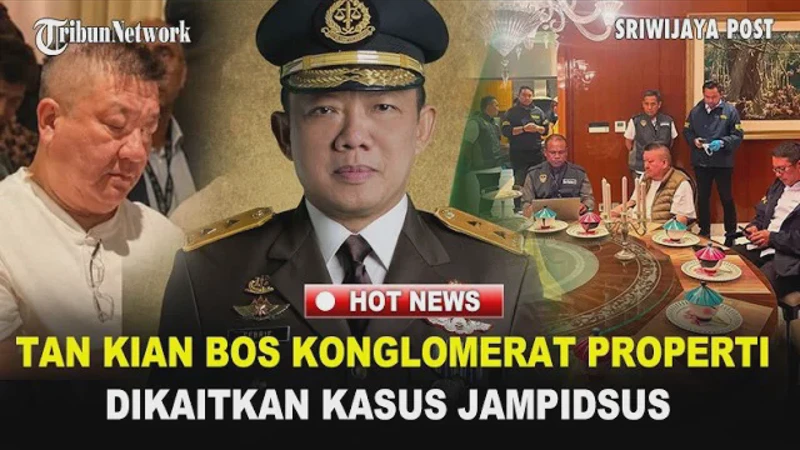 Mengintip Gurita Bisnis Tan Kian Raja Properti yang Jadi Saksi Kasus Febrie Ardiansyah