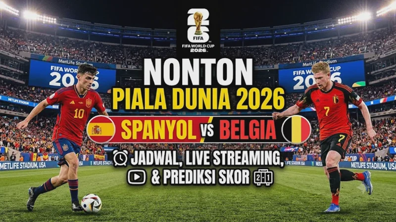 Nonton Piala Dunia 2026 Spanyol vs Belgia: Jadwal, Live Streaming, dan Prediksi Skor