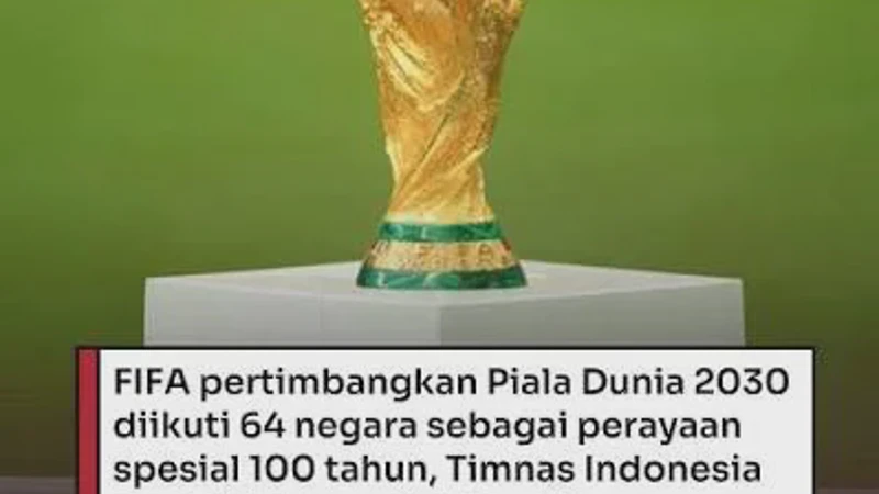 Piala Dunia 2030 Bakal Diikuti 64 Tim FIFA Serius Pertimbangkan Perubahan Besar Ini