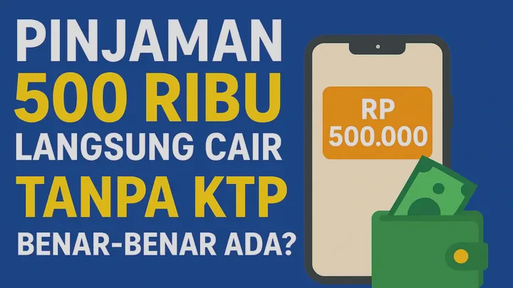Cara Pinjaman 500 Ribu Langsung Cair Tanpa Ribet Hanya Modal HP