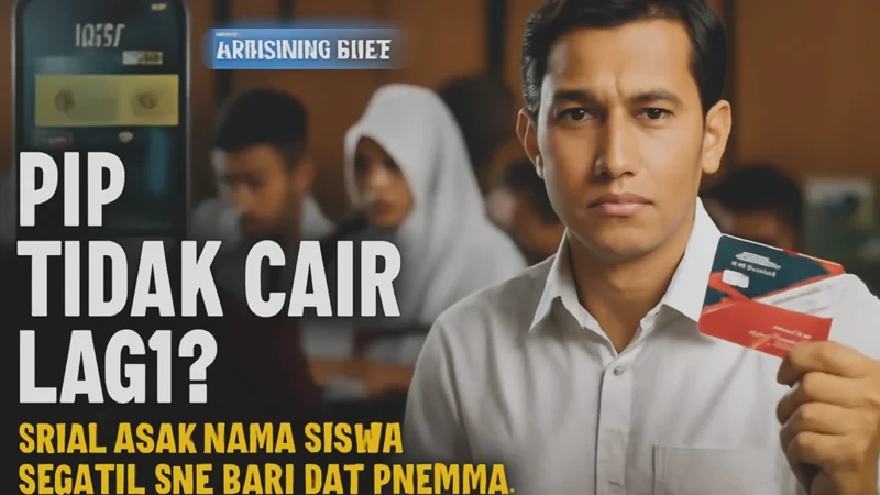 PIP Tidak Cair Lagi? Ini Alasan Nama Siswa Bisa Hilang dari Data Penerima