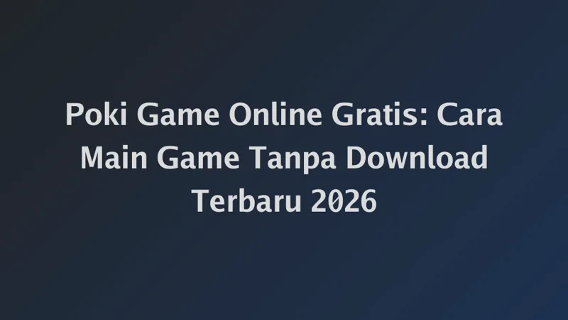Poki Game Online Gratis: Cara Main Game Tanpa Download Terbaru 2026