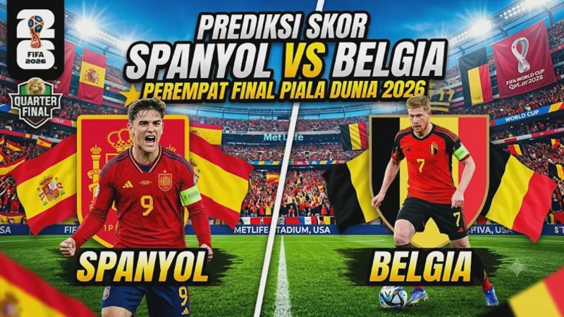 Prediksi Skor Spanyol vs Belgia di Perempat Final Piala Dunia 2026