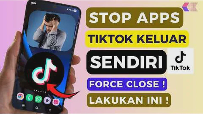 TikTok Keluar Sendiri Secara Tiba-tiba? Ini Cara Atasi Force Close 2026