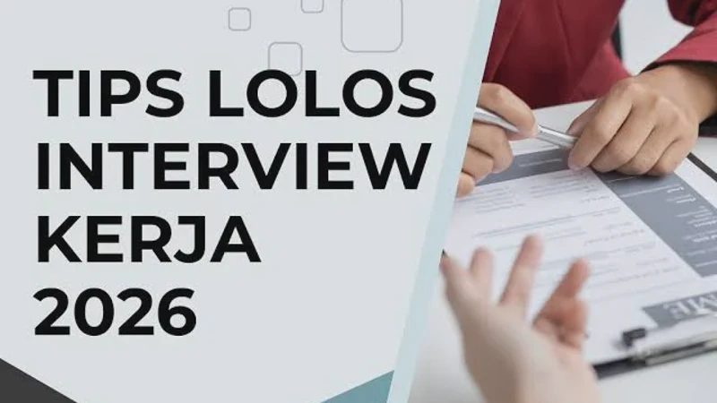 10 Tips Lolos Interview Kerja 2026 di Era AI dan Rekrutmen Digital